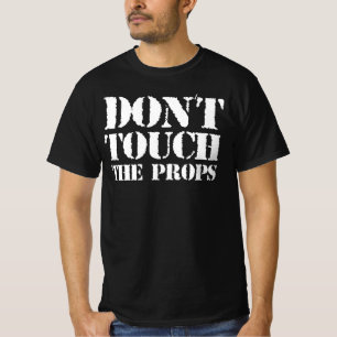 Touch nicht die Props - Ist das dein Prop? Ja T-Shirt