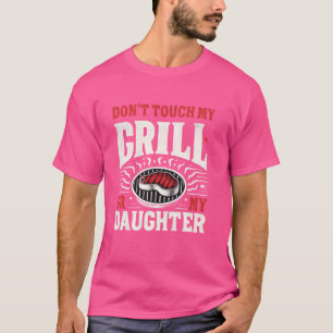 Touch nicht meinen Grill oder meine Tochter GRILLE T-Shirt