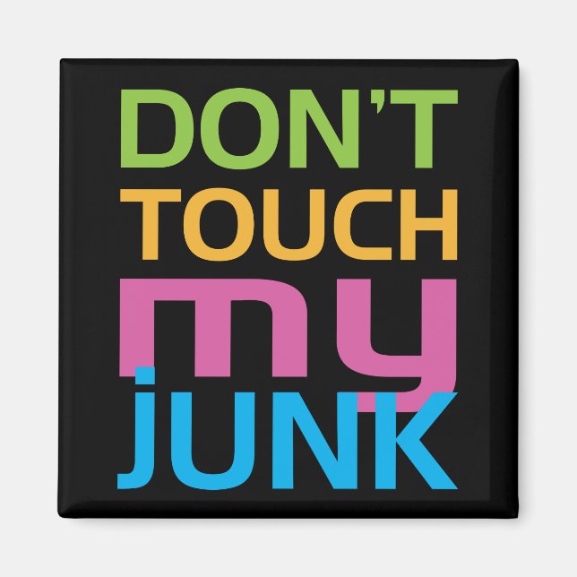 Touch nicht meinen Junk Magnet (Vorne)