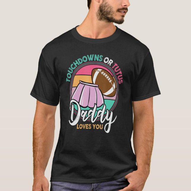 Touchdowns oder Tutus Daddy Lieben Sie T-Shirt (Vorderseite)