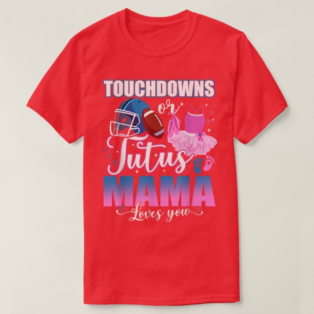 Touchdowns oder Tutus Mama Lieben Sie Geschlecht z T-Shirt (Design vorne)