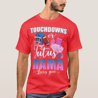 Touchdowns oder Tutus Mama Lieben Sie Geschlecht z T-Shirt