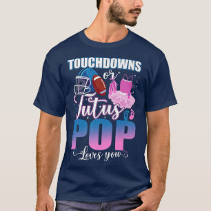 Touchdowns oder Tutus POP Lieben, die Sie Geschlec T-Shirt
