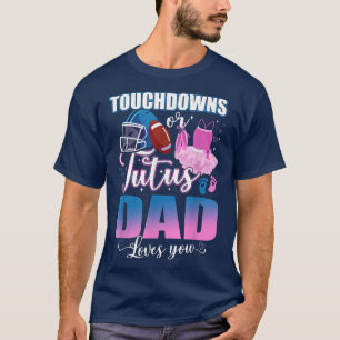 Touchdowns oder Tutus Vater Lieben Sie Geschlecht T-Shirt