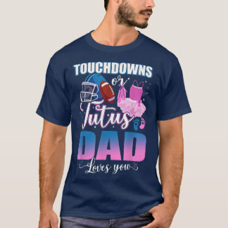 Touchdowns oder Tutus Vater Lieben Sie Geschlecht  T-Shirt