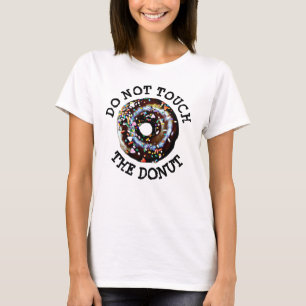 Touchs Sie nicht das humorvolle Donut-Shirt T-Shirt