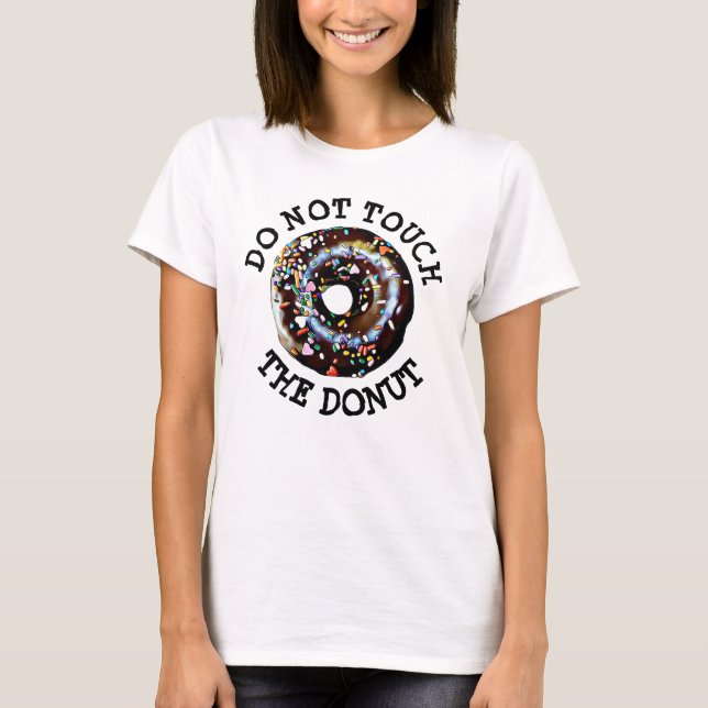 Touchs Sie nicht das humorvolle Donut-Shirt T-Shirt (Vorderseite)