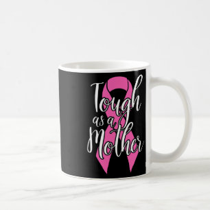 Tough as a mother - Fun Breast Cancour Survivor Ma Kaffeetasse