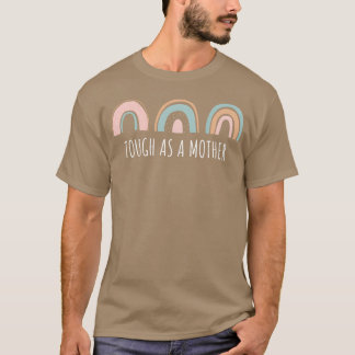 Tough As Mother Mommy Strong Mama Mthers Day fun T-Shirt
