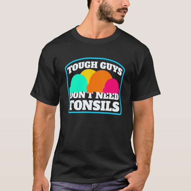 Tough Guys Don't Need Tonsils Eiscreme  Mandelstei T-Shirt (Vorderseite)