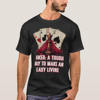 Tough Way To Make An Easy Living Poker Work Card G T-Shirt