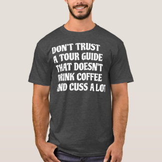 Tour Guide, der Kaffee Cuss ein Stück 1 trinkt T-Shirt