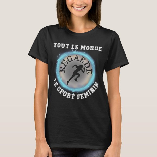 Tout Le Monde Regarde Le Sport Feminin T-Shirt (Vorderseite)