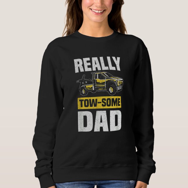 Tow Some Dad  Wrecker Tow Trucker Tow Truck Driver Sweatshirt (Vorderseite)