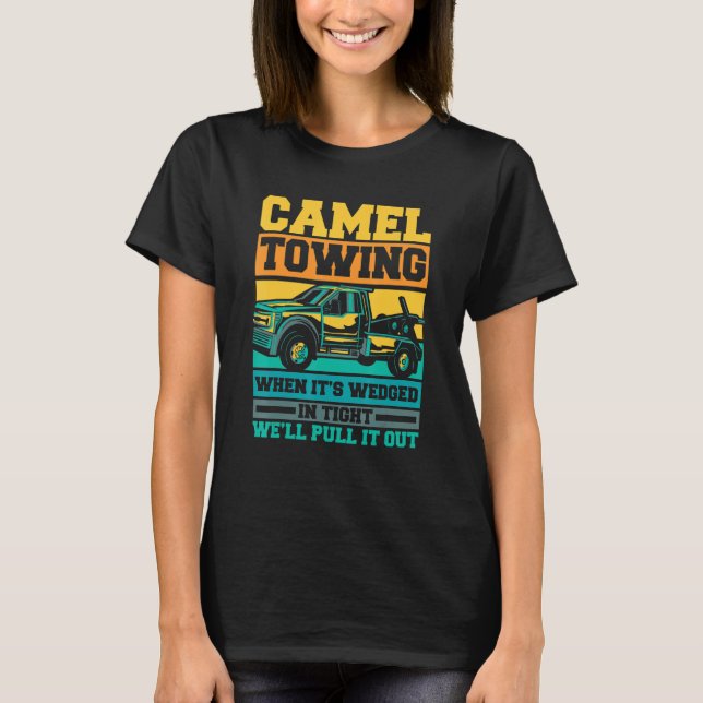 Tow Truck Camel towing when it's wedged T-Shirt (Vorderseite)
