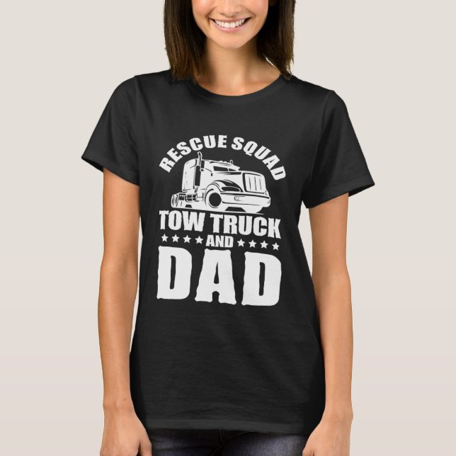 Tow Truck Driver Dad Trucker Rescue Squad T-Shirt (Vorderseite)