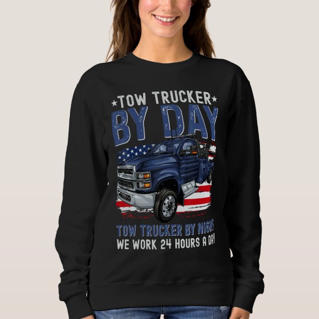 Tow Trucker By Day Tow Trucker By Night Tow Truck  Sweatshirt (Vorderseite)