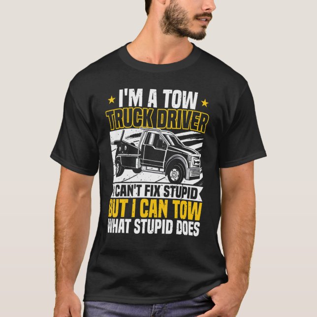 Tow Trucker, I Can't Fix Stupid, Tow Truck Operato T-Shirt (Vorderseite)