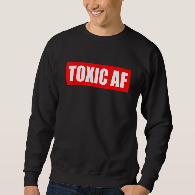 Toxic AF   Toxic Friends Toxic Family Members Men  Sweatshirt (Vorderseite)