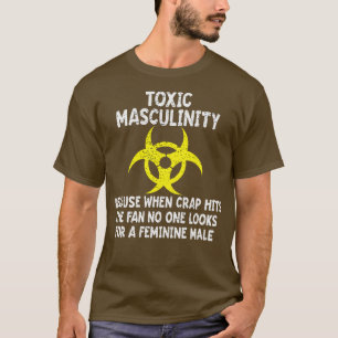 Toxische Männlichkeit, denn wenn der Crap die F tr T-Shirt