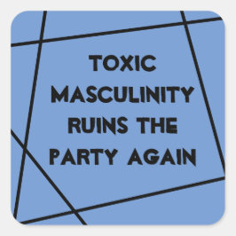 Toxische Männlichkeit ruiniert das Party wieder Quadratischer Aufkleber