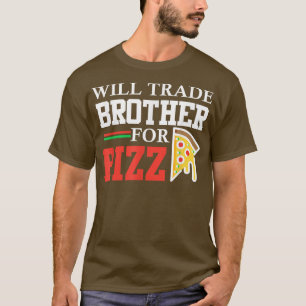 Trade brother for pizza funny sister funny pizza f T-Shirt