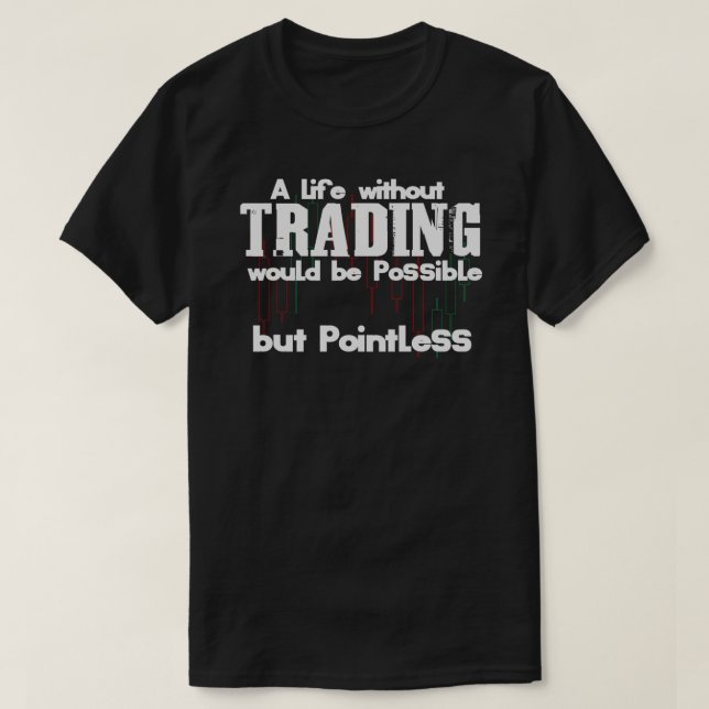 Trader Quote  Day Trading Shares Forex Daytrading  T-Shirt (Design vorne)