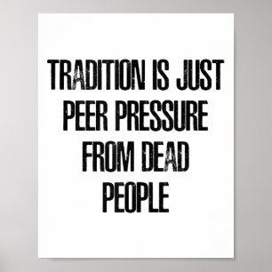 Tradition ist nur Gruppendruck von toten Menschen Poster
