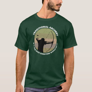 Traditionelles Bogenschießen Wenn es einfach wäre, T-Shirt