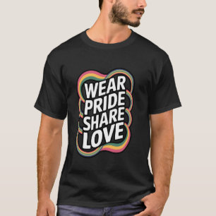 Trag Stolz Teile Liebe Regenbogenfarben T-Shirt