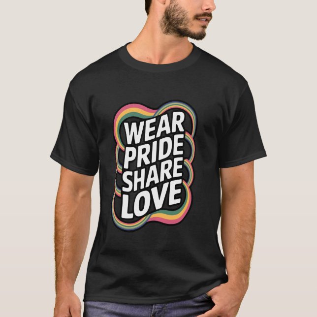 Trag Stolz Teile Liebe Regenbogenfarben T-Shirt (Vorderseite)