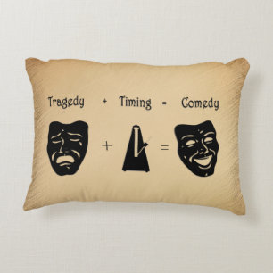 Tragedy + Timing Equals Comedy Theater Dekokissen