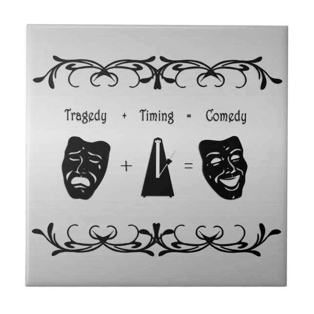 Tragedy + Timing Equals Comedy Theater Fliese (Vorderseite)