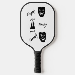 Tragedy + Timing Equals Comedy Theater Pickleball Schläger