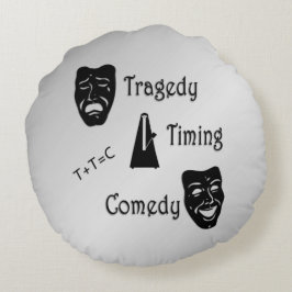 Tragedy + Timing Equals Comedy Theater Rundes Kissen