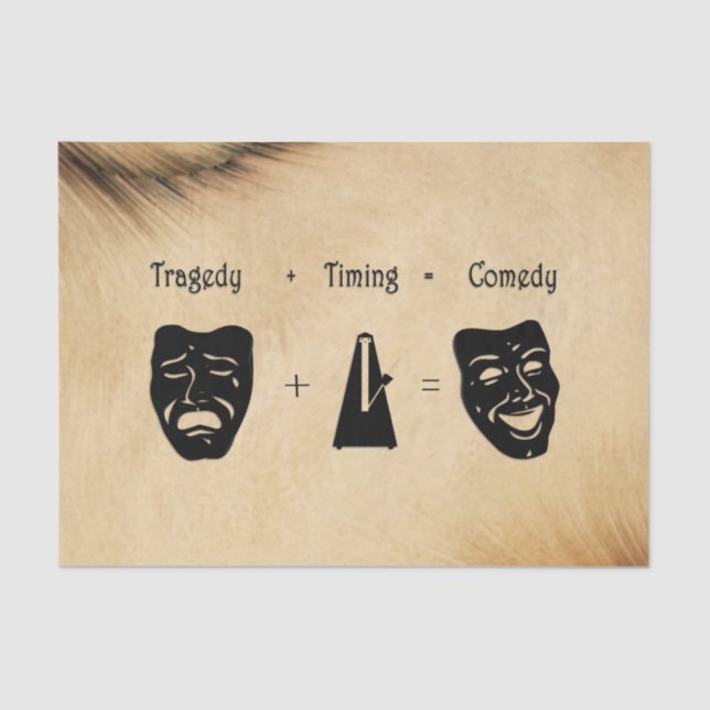 Tragedy + Timing Equals Comedy Theater Seidenpapier (Vorderseite)