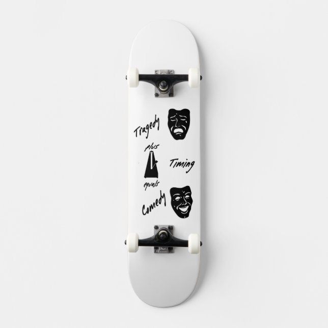 Tragedy + Timing Equals Comedy Theater Skateboard (Vorderseite)