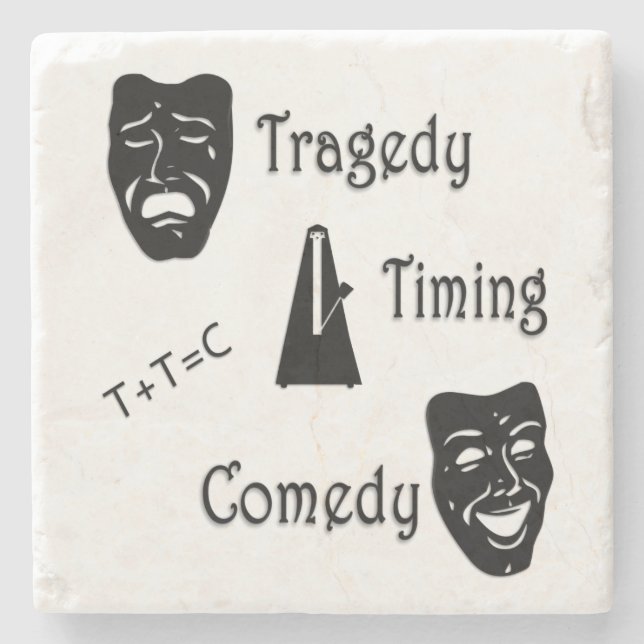 Tragedy + Timing Equals Comedy Theater Steinuntersetzer (Vorderseite)