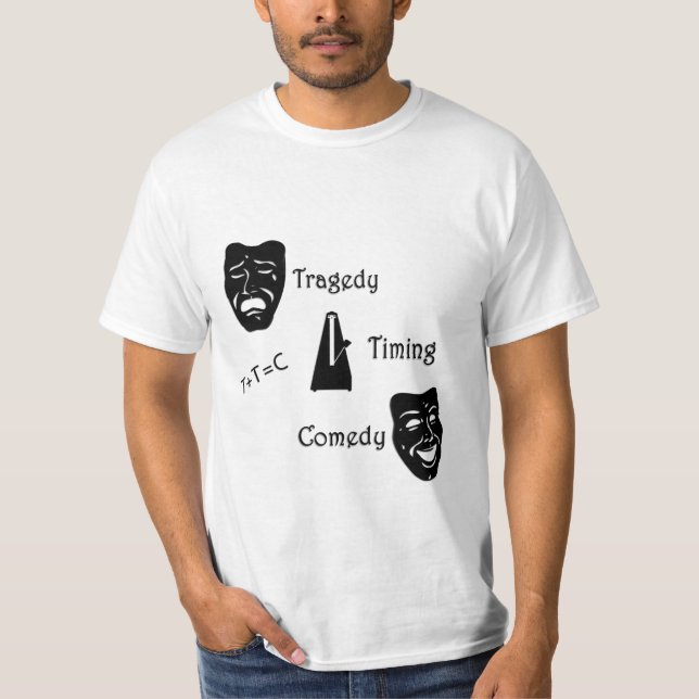 Tragedy + Timing Equals Comedy Theater T-Shirt (Vorderseite)