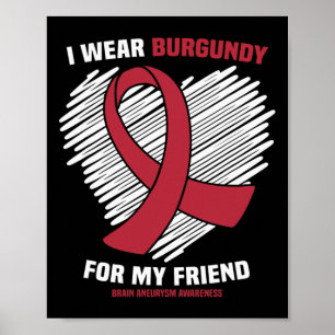 Tragen Sie Burgundy für mein Freund Gehirn Aneurys Poster