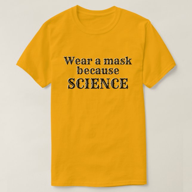 Tragen Sie eine Maske, weil WISSENSCHAFT T-Shirt (Design vorne)