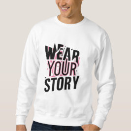 Tragen Sie Ihre Geschichte: Einzigartige, individu Sweatshirt