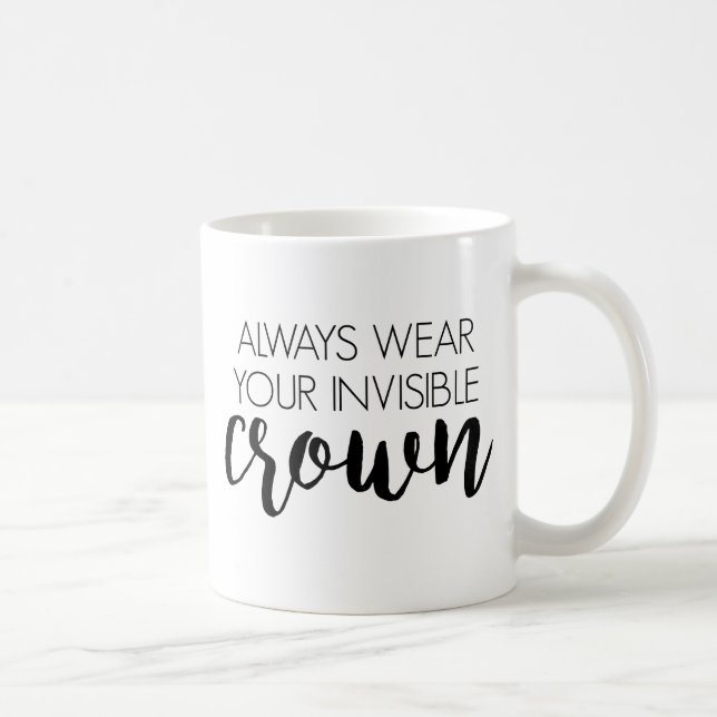 Tragen Sie immer Ihre unsichtbare Krone Tasse (Rechts)