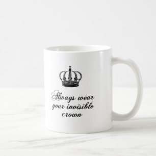 Tragen Sie immer Ihre unsichtbare Krone, Tasse