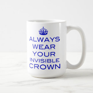 Tragen Sie immer Ihre unsichtbare Krone - Tasse