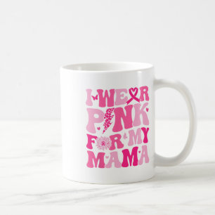 Tragen Sie Pink für meine Mama Brustkrebs Bewussts Kaffeetasse