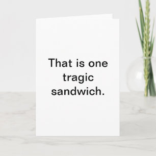 Tragisches Sandwich: Schnelle Grüße Karte