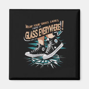 Tragt Eure Schuhe, Ladys, Es Ist Überall Glas Magnet