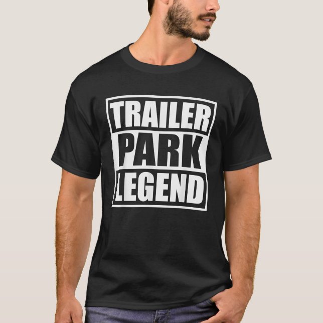 Trailer Park Legend Shirt Anhänger Parkplatz Lover (Vorderseite)