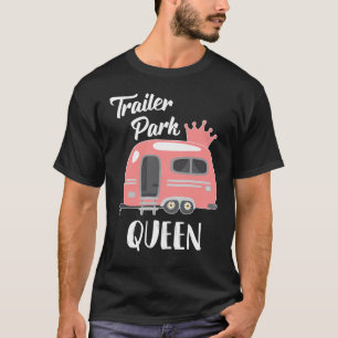 Trailer Park Queen, Funny Girl RV Camping Gift T-Shirt